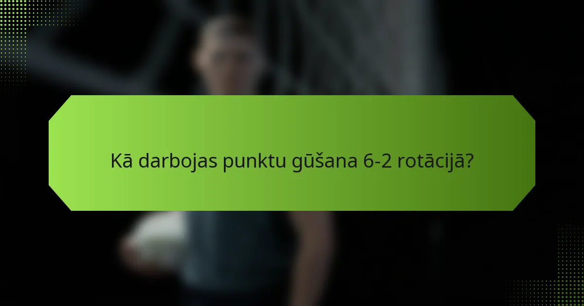 Kā darbojas punktu gūšana 6-2 rotācijā?