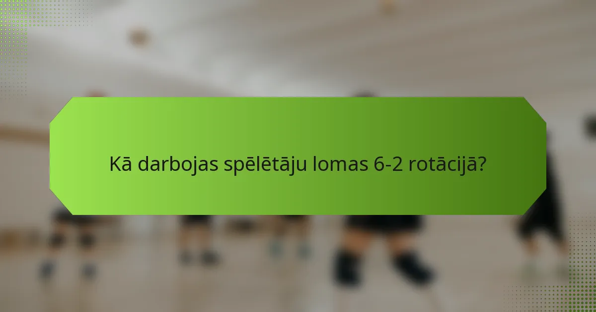 Kā darbojas spēlētāju lomas 6-2 rotācijā?