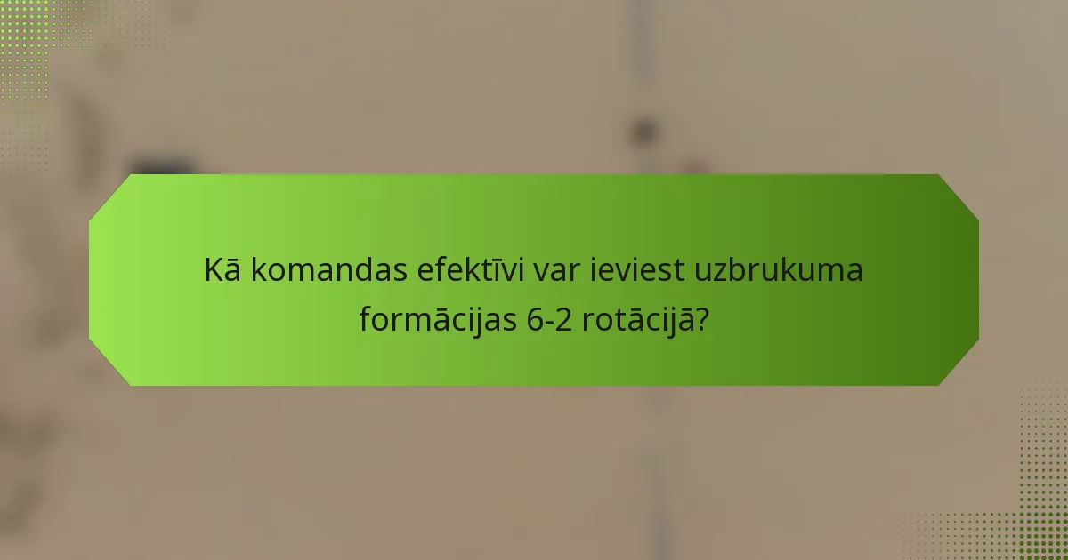 Kā komandas efektīvi var ieviest uzbrukuma formācijas 6-2 rotācijā?