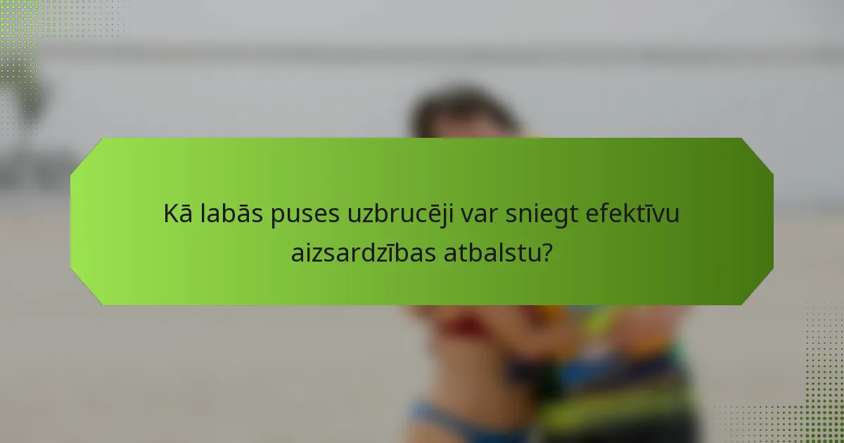 Kā labās puses uzbrucēji var sniegt efektīvu aizsardzības atbalstu?