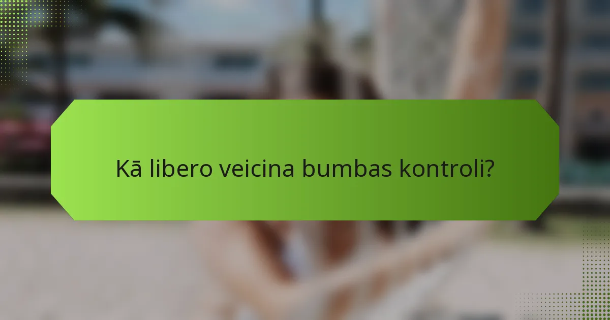 Kā libero veicina bumbas kontroli?