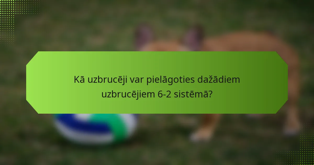 Kā uzbrucēji var pielāgoties dažādiem uzbrucējiem 6-2 sistēmā?