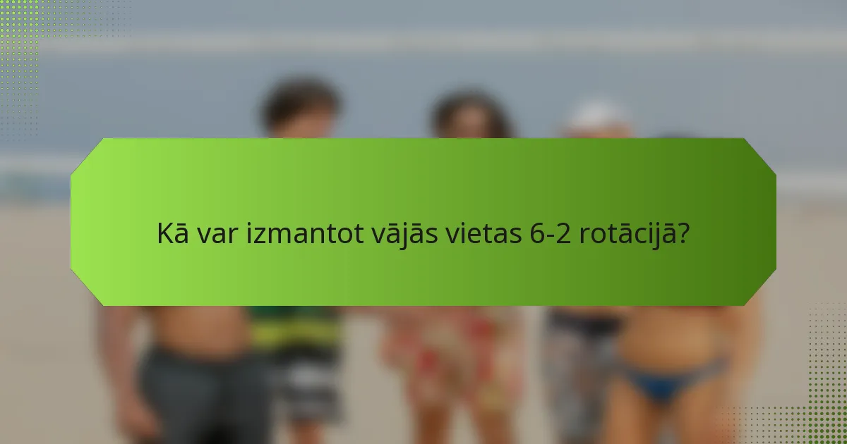 Kā var izmantot vājās vietas 6-2 rotācijā?