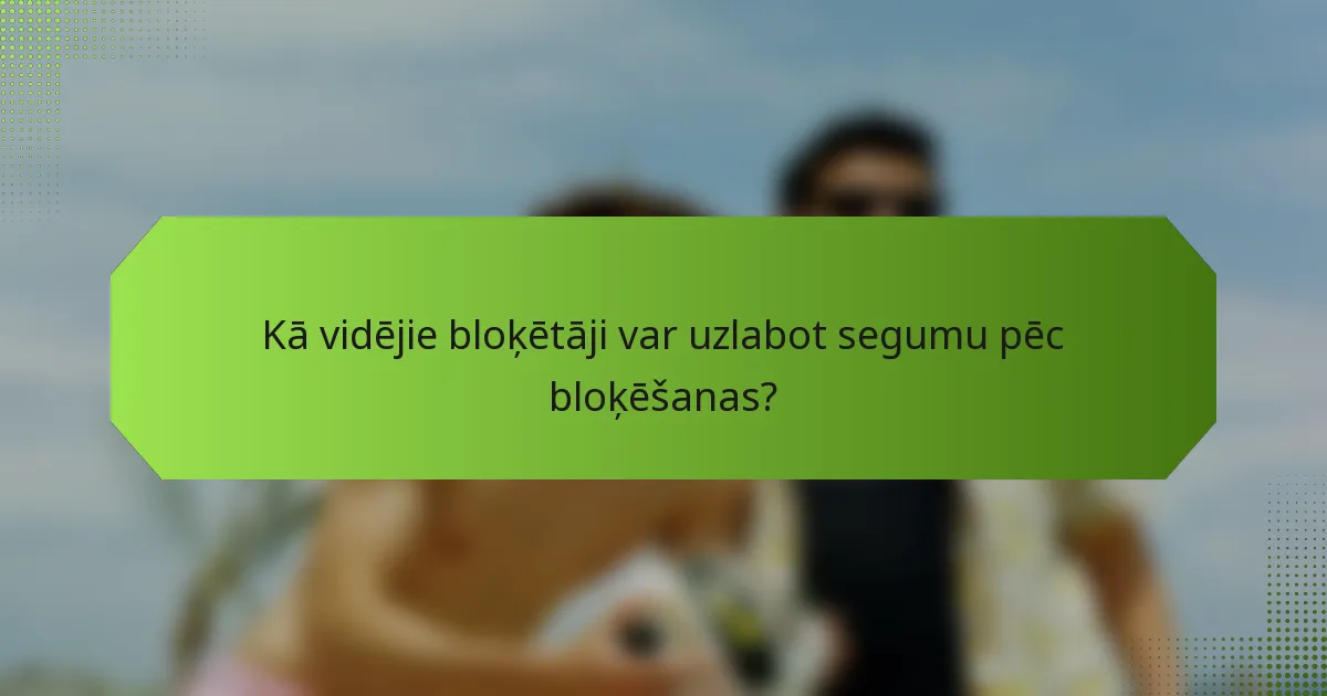 Kā vidējie bloķētāji var uzlabot segumu pēc bloķēšanas?