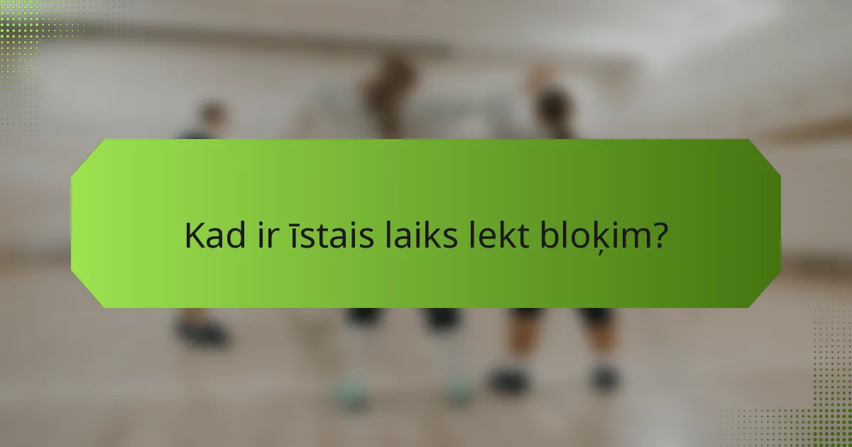 Kad ir īstais laiks lekt bloķim?