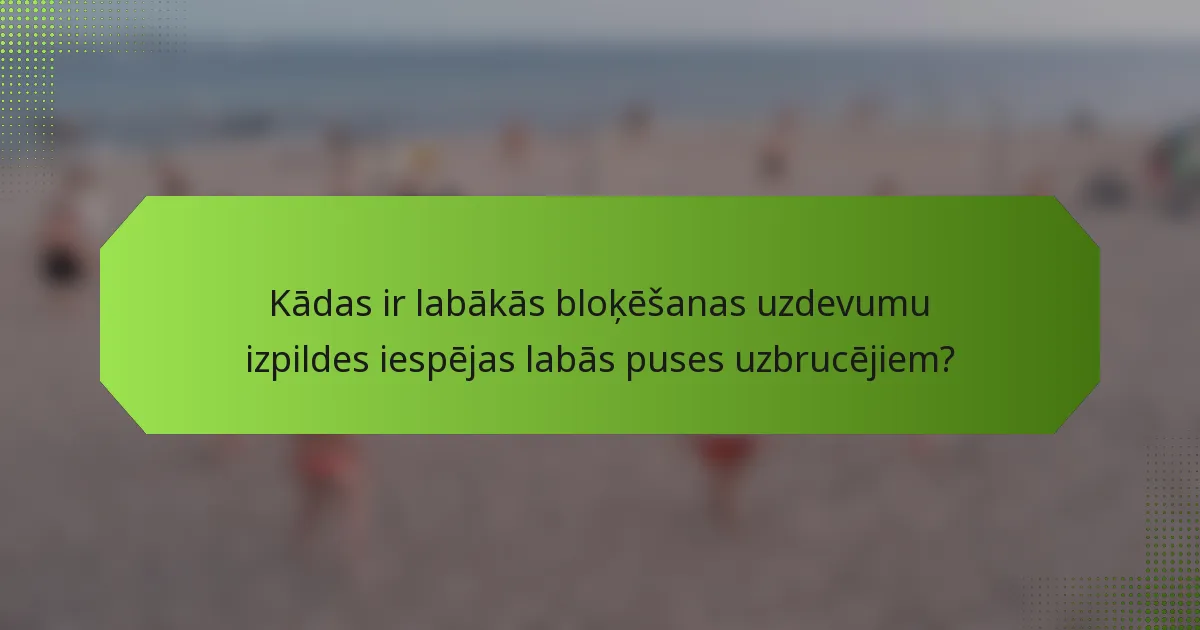 Kādas ir labākās bloķēšanas uzdevumu izpildes iespējas labās puses uzbrucējiem?