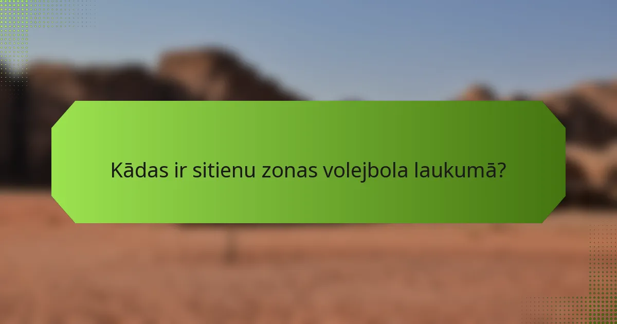 Kādas ir sitienu zonas volejbola laukumā?