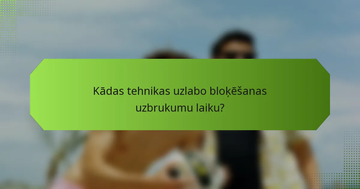 Kādas tehnikas uzlabo bloķēšanas uzbrukumu laiku?