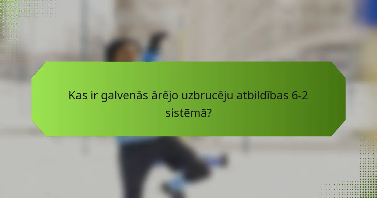 Kas ir galvenās ārējo uzbrucēju atbildības 6-2 sistēmā?