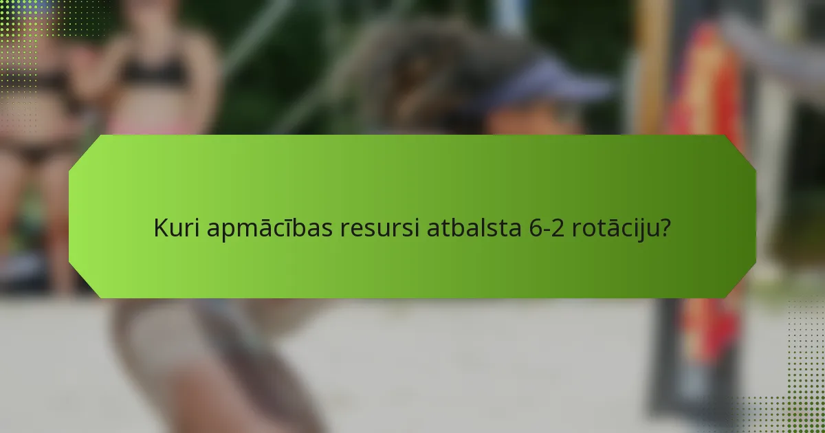 Kuri apmācības resursi atbalsta 6-2 rotāciju?